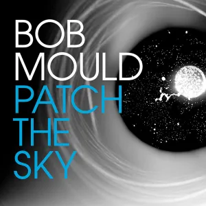 Bob Mould 'Patch The Sky'