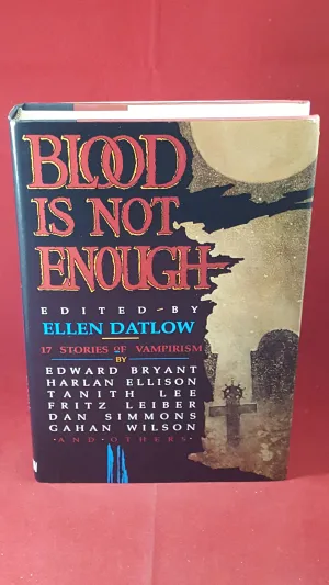 Ellen Datlow, Edited by - Blood Is Not Enough, William Morrow & Company, 1989, 1st Edition