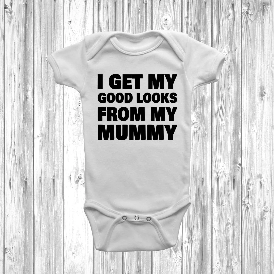 I Get My Good Looks From My Mummy Baby Grow