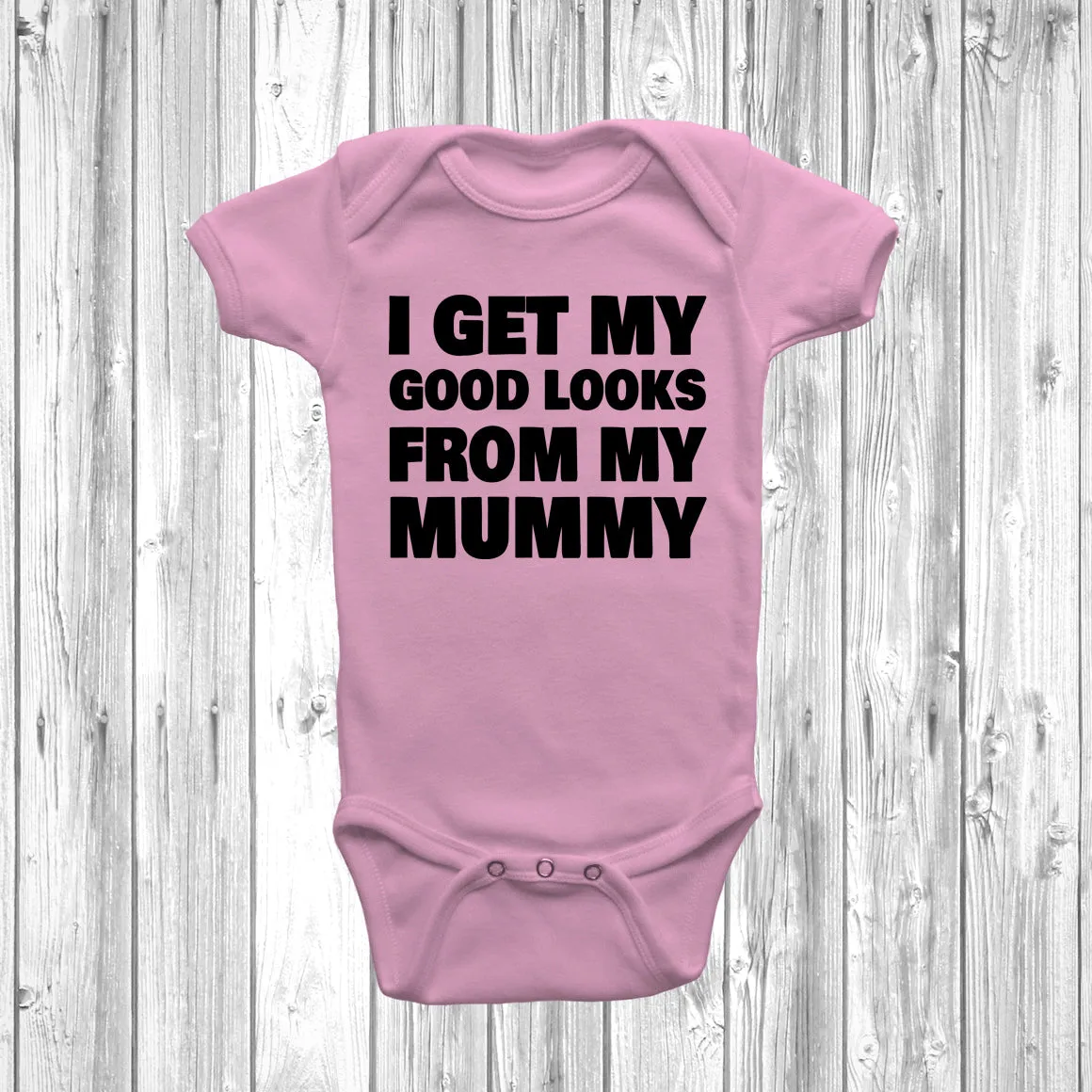 I Get My Good Looks From My Mummy Baby Grow