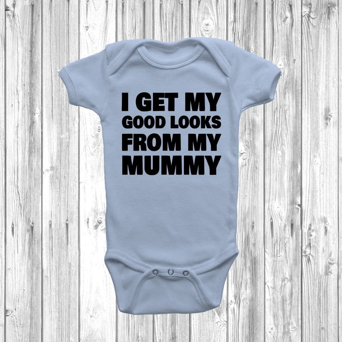 I Get My Good Looks From My Mummy Baby Grow