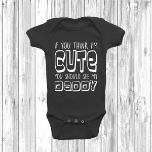 If You Think I'm Cute You Should See My Daddy Baby Grow