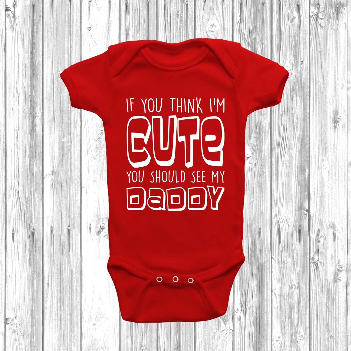 If You Think I'm Cute You Should See My Daddy Baby Grow