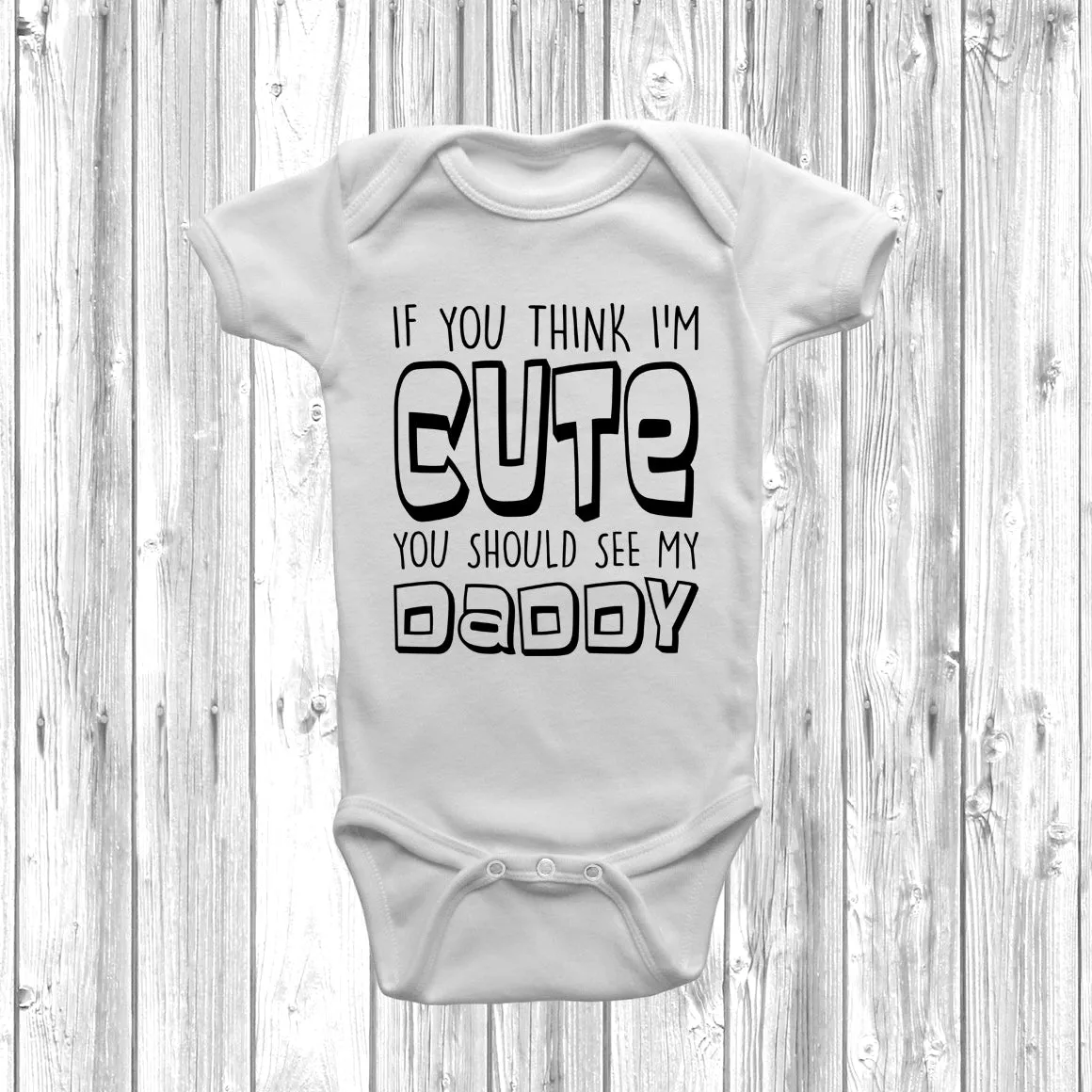 If You Think I'm Cute You Should See My Daddy Baby Grow