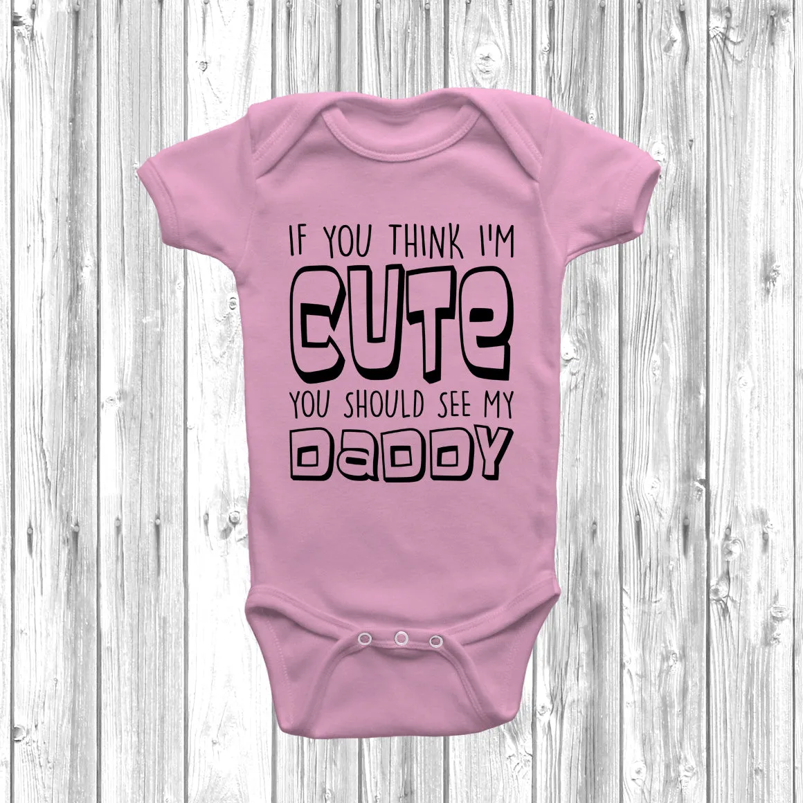 If You Think I'm Cute You Should See My Daddy Baby Grow