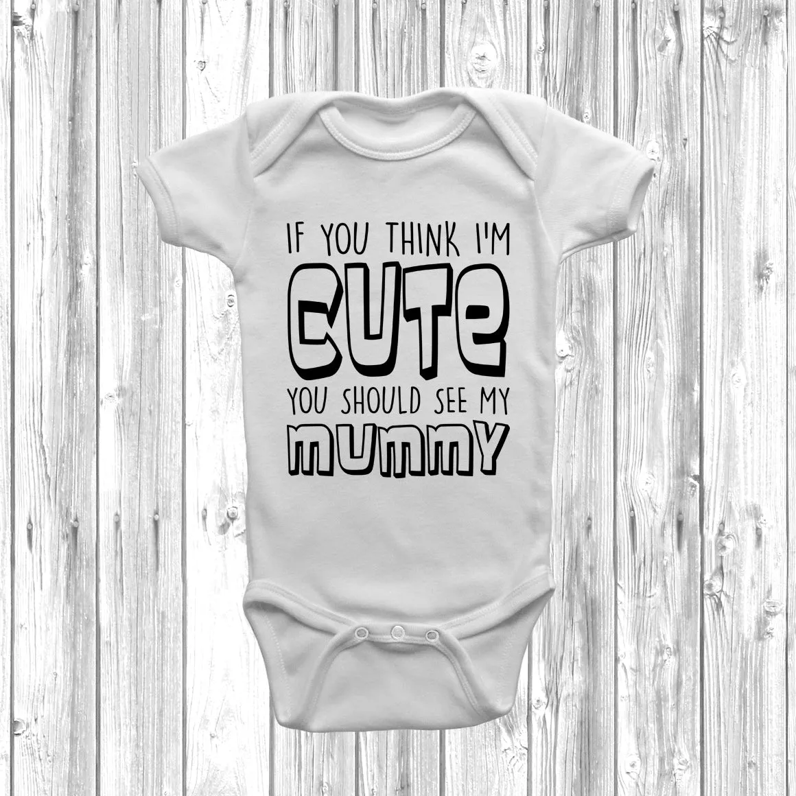 If You Think I'm Cute You Should See My Mummy Baby Grow