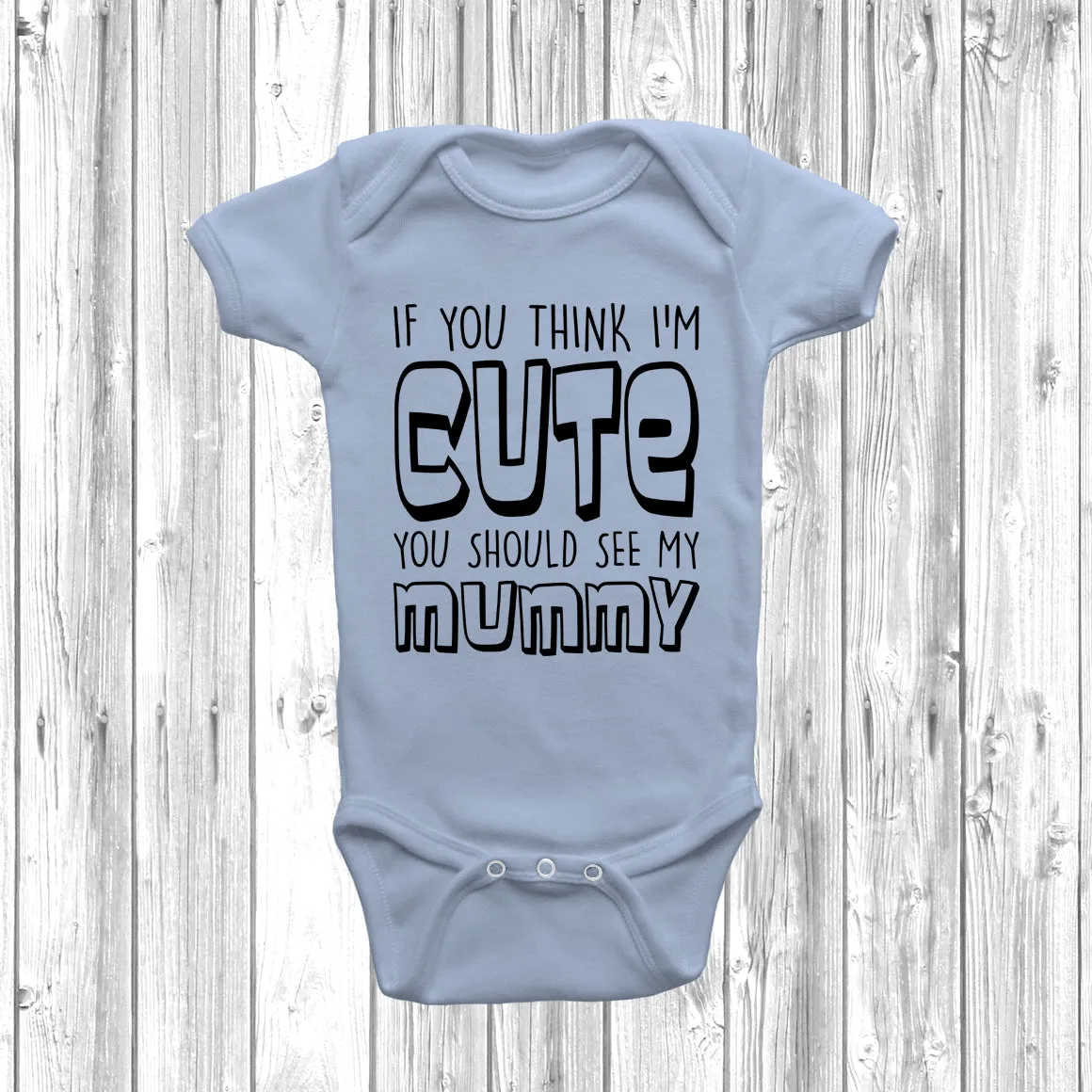 If You Think I'm Cute You Should See My Mummy Baby Grow