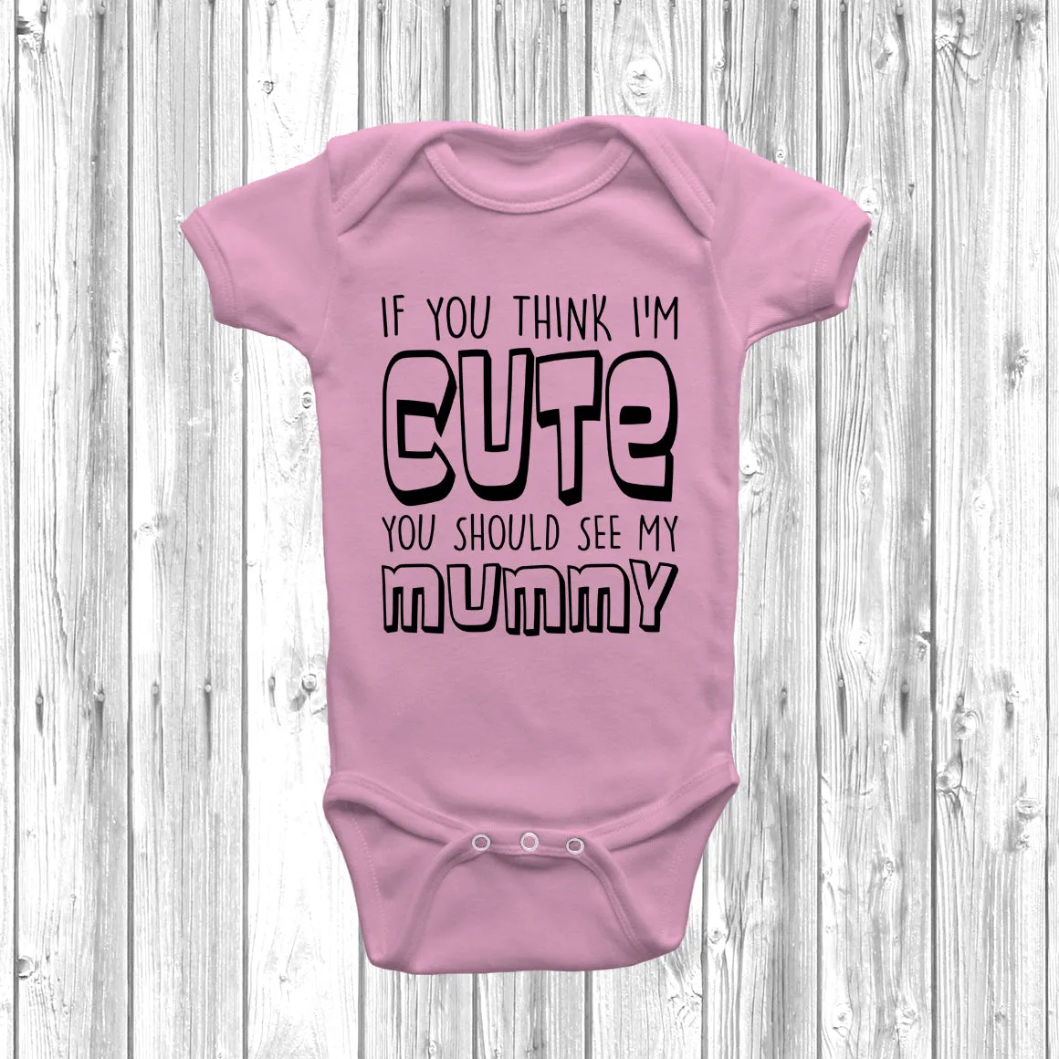 If You Think I'm Cute You Should See My Mummy Baby Grow