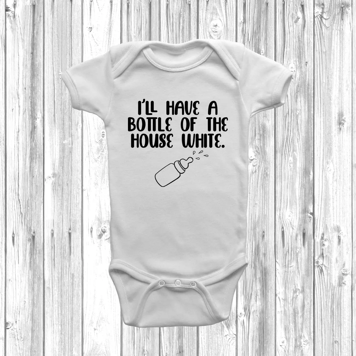 I'll Have A Bottle Of The House White Baby Grow