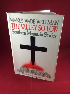 Manly Wade Wellman - The Valley So Low: Southern Mountain Stories, Doubleday, 1987, First Edition.