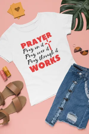 PRAYER WORKS - Pray on it, Pray over it, Pray through it