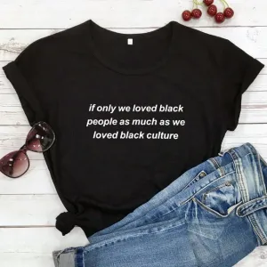 "If Only We Loved Black People" Unisex S/S Tee